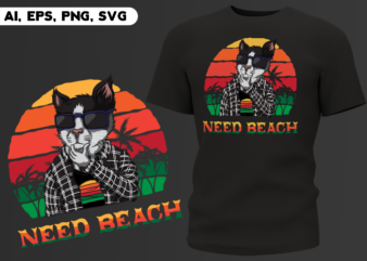 Need Beach Cool Cat Person Funny Cats Lover Ready to Print T-shirt Design