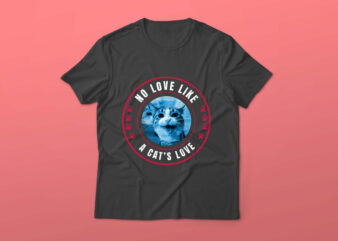 No Love Like A Cat’s Love, cat t-shirt design , cat tshirt design , cat t shirt design , cat psd ,cat, cat psd , cat png