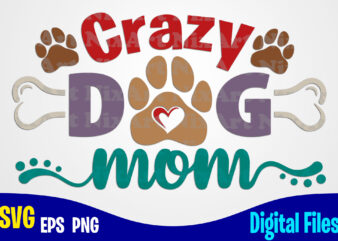 Crazy Dog Mom svg, png, sublimation and cut design