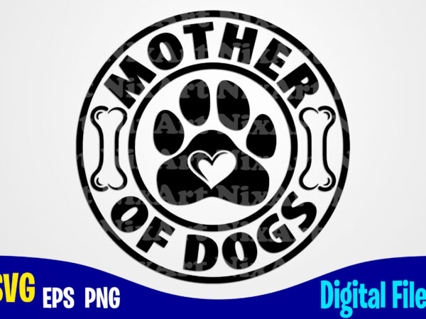 Mother of dogs svg, png, dog paw sublimation and cut design