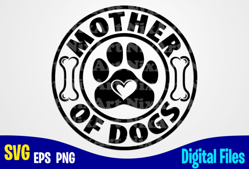 Mother of Dogs svg, png, Dog paw sublimation and cut design