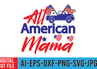 All American Mama Tshirt Design ,All American Mama SVG Cut File , 4th of july mega svg bundle, 4th of july huge svg bundle, 4th of july svg bundle,4th of