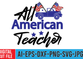 All American Teacher Tshirt Design ,All American Teacher SVG Cut File , 4th of july mega svg bundle, 4th of july huge svg bundle, 4th of july svg bundle,4th of