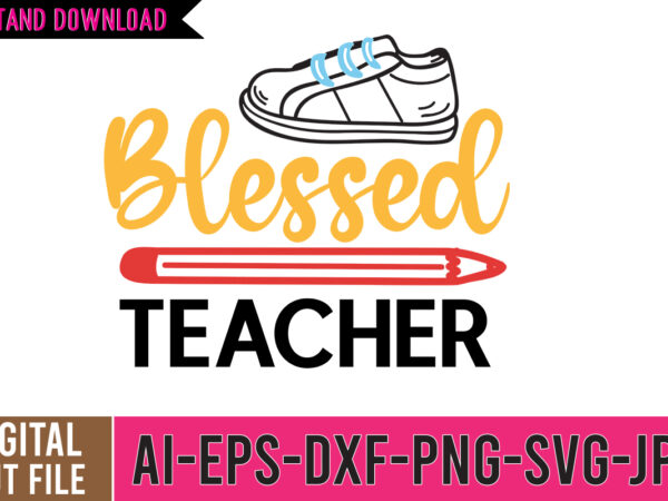 Blessed teacher svg cut file , back to school svg bundle, girl first day of school shirt, pre-k svg, kindergarten, 1st, 2 grade shirt svg file for cricut & silhouette, t shirt template