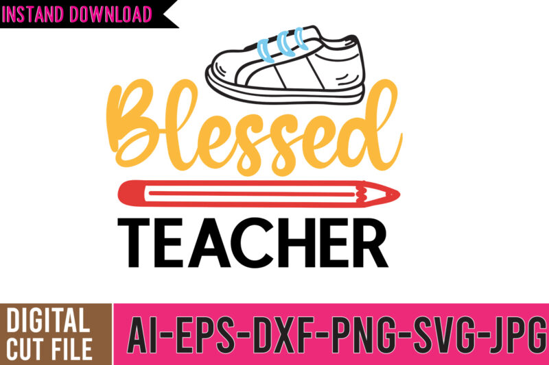 Blessed Teacher SVG Cut File , Back to School Svg Bundle, Girl First Day of School Shirt, Pre-K Svg, Kindergarten, 1st, 2 Grade Shirt Svg File for Cricut & Silhouette,