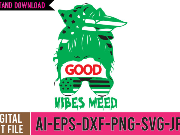 Good vibes weed tshirt design, good vibes weed svg cut file, 60 cannabis tshirt design bundle, weed svg bundle,weed tshirt design bundle, weed svg bundle quotes, weed graphic tshirt design,