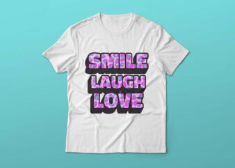 SMILE LAUGH LOVE T-SHIRT DESIGN