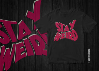 Stay Weird Typography t-shirt design