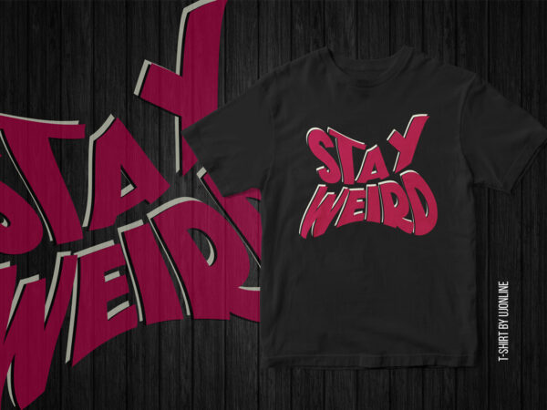 Stay weird typography t-shirt design