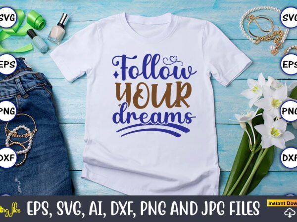 Follow your dreams, motivational svg bundle, positive quote, saying svg,funny quotes,motivational svg bundle, inspirational svg quotes,motivational svg bundle, positive quotes svg, trendy saying svg, self love quotes png, positive vibes t shirt graphic design