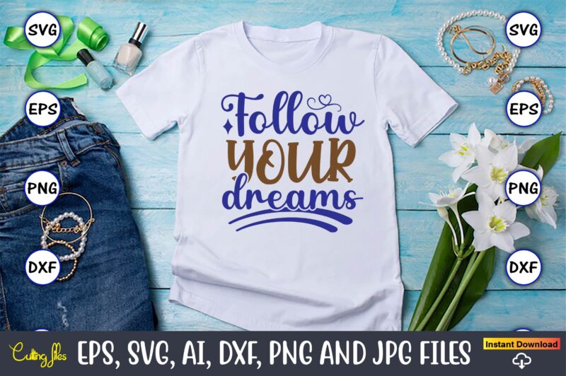 Follow your dreams, Motivational Svg Bundle, Positive Quote, Saying Svg,Funny Quotes,Motivational SVG Bundle, Inspirational Svg Quotes,Motivational SVG bundle, Positive quotes svg, Trendy saying SVG, Self love quotes PNG, Positive vibes
