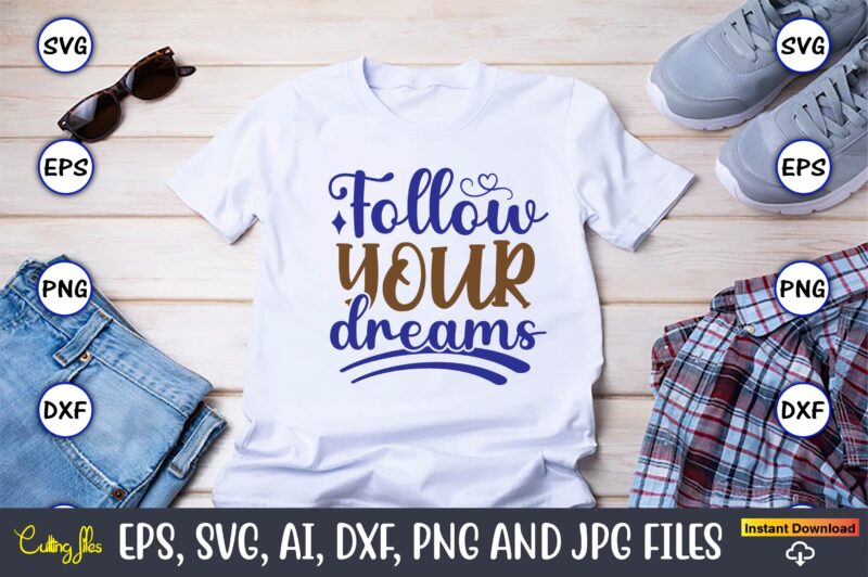 Follow your dreams, Motivational Svg Bundle, Positive Quote, Saying Svg,Funny Quotes,Motivational SVG Bundle, Inspirational Svg Quotes,Motivational SVG bundle, Positive quotes svg, Trendy saying SVG, Self love quotes PNG, Positive vibes