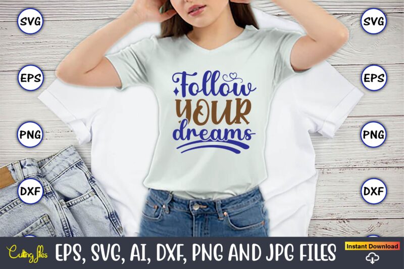 Follow your dreams, Motivational Svg Bundle, Positive Quote, Saying Svg,Funny Quotes,Motivational SVG Bundle, Inspirational Svg Quotes,Motivational SVG bundle, Positive quotes svg, Trendy saying SVG, Self love quotes PNG, Positive vibes