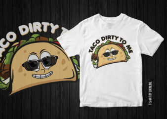 Taco Dirty To ME, Funny T-Shirt Design