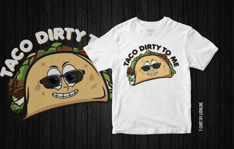 Taco Dirty To ME, Funny T-Shirt Design