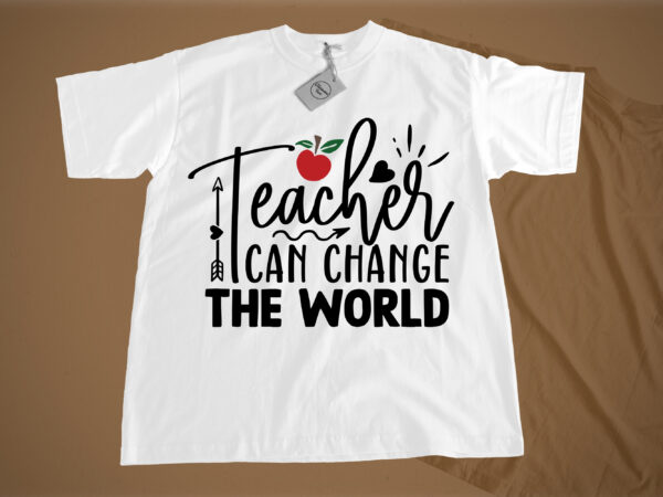 Teachers can change the world- svg t shirt designs for sale