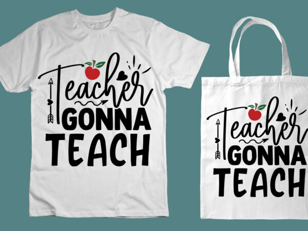 Teachers gonna teach svg t shirt designs for sale