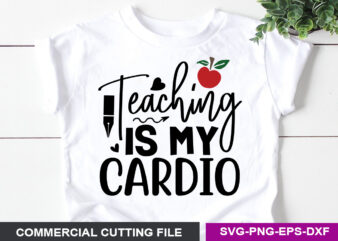 Teaching is my cardio- SVG t shirt designs for sale