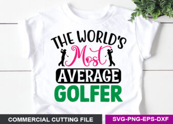The World’s most average golfer- SVG t shirt designs for sale