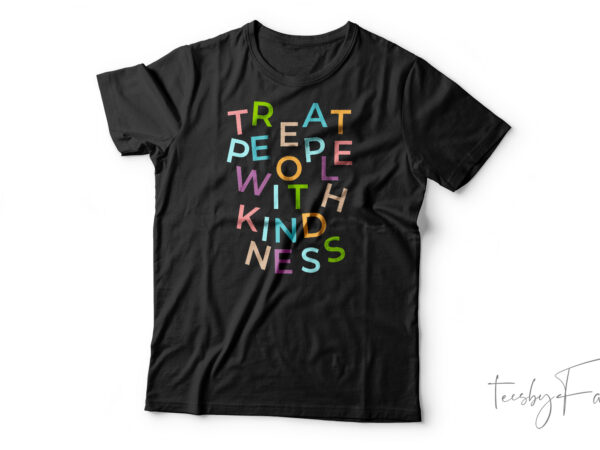 Treat people with kindness t shirt designs for sale