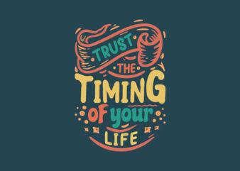 Trust the timing of your life, Inspiration quotes t-shirt design