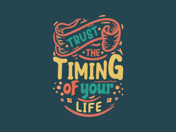 Trust the timing of your life, inspiration quotes t-shirt design