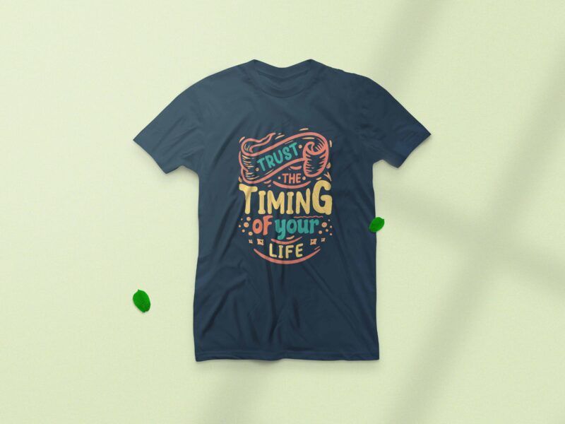 Trust the timing of your life, Inspiration quotes t-shirt design