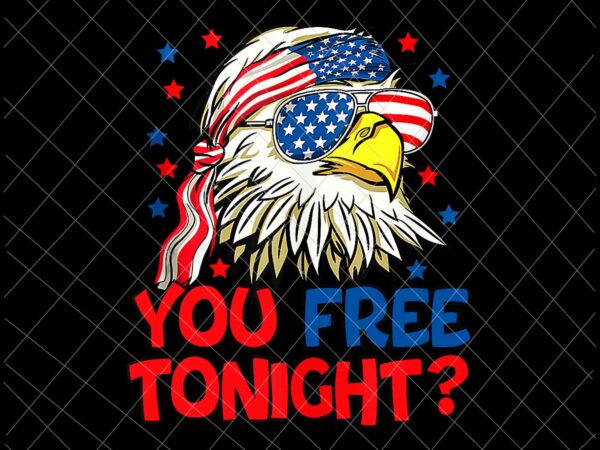 You free tonight png, patriotic bald eagle png, 4th of july american flag patriotic eagle svg, 4th of july svg, american flag patriotic eagle svg, eagle american flag svg t shirt design template