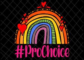 Prochoice Svg, Womens Prochoice Rainbow Feminism Reproductice Right Svg, Pro Roe 1973 Svg t shirt illustration