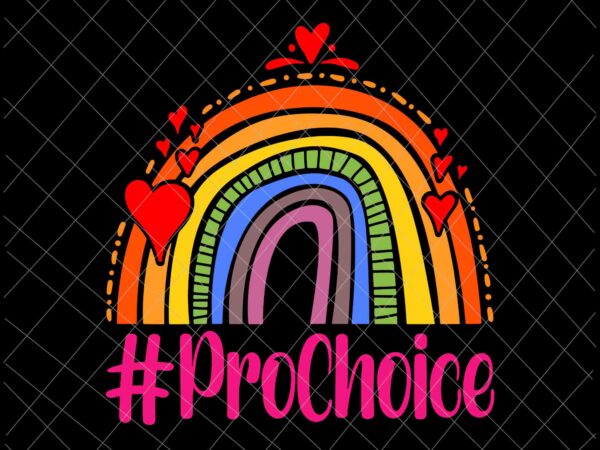 Prochoice svg, womens prochoice rainbow feminism reproductice right svg, pro roe 1973 svg t shirt illustration