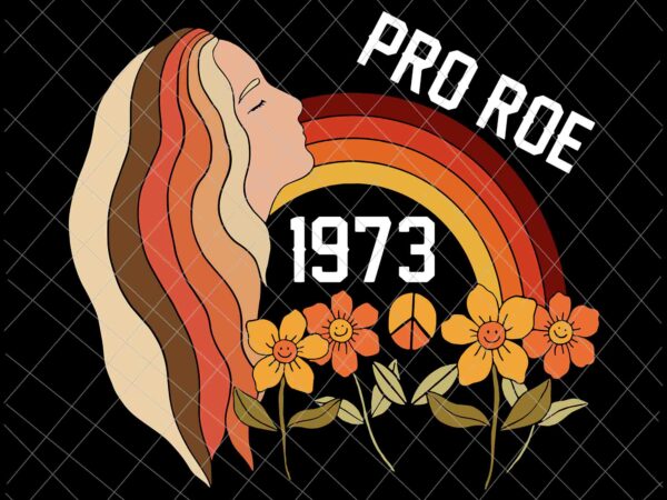 Pro roe 1973 svg, prochoice svg, womens prochoice rainbow feminism reproductice right svg t shirt illustration