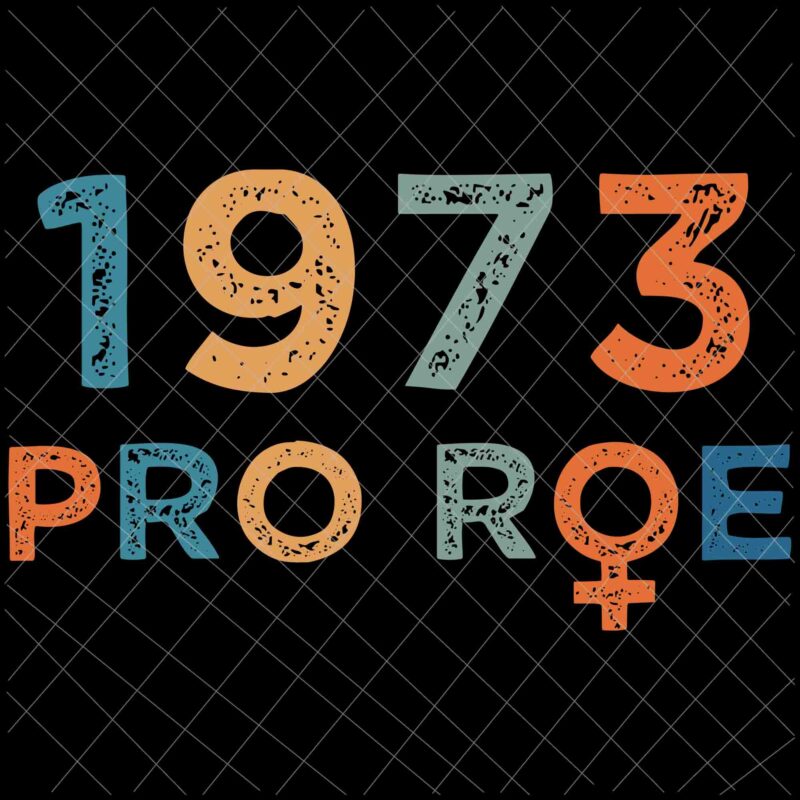 Pro Roe 1973 Svg, Prochoice Svg, Womens Prochoice Rainbow Feminism Reproductice Right Svg