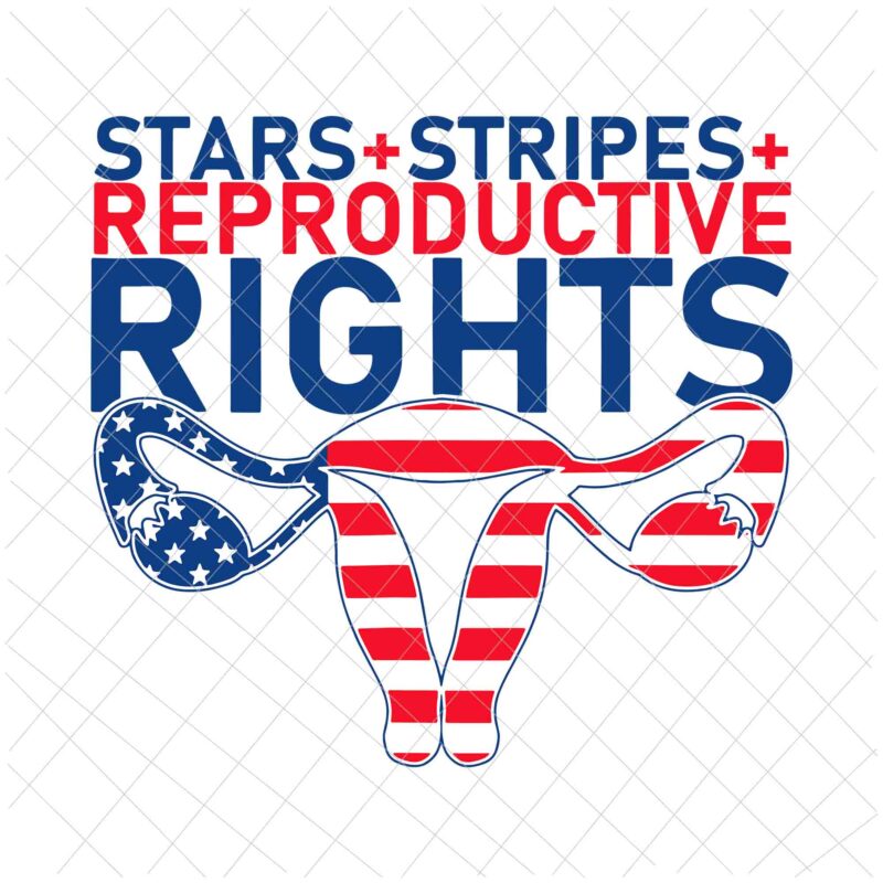 Stars Stripes Reproductive Rights Svg, 4th Of July Svg, Pro Roe 1973 Svg, Prochoice Svg, Women’s Rights Feminism Protect Svg