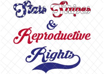 Stars Stripes Reproductive Rights Svg, 4th Of July Svg, Pro Roe 1973 Svg, Prochoice Svg, Women’s Rights Feminism Protect Svg