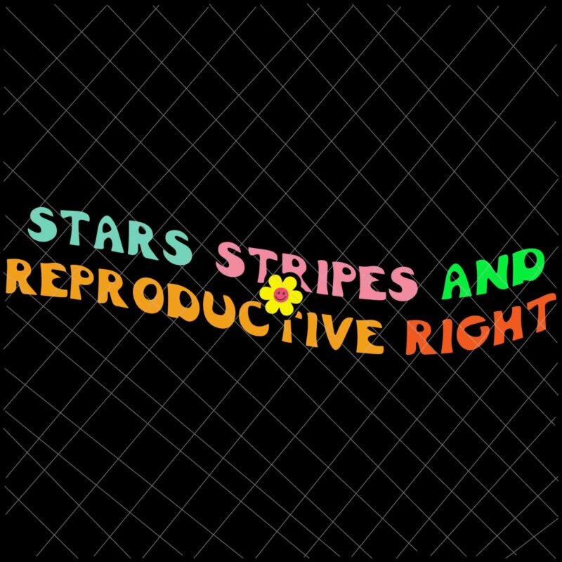 Stars Stripes Reproductive Rights Svg, 4th Of July Svg, Pro Roe 1973 Svg, Prochoice Svg, Women’s Rights Feminism Protect Svg