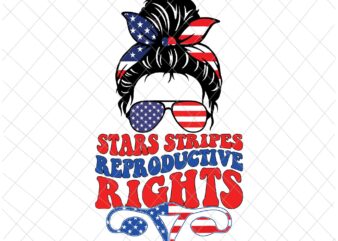 Stars Stripes Reproductive Rights Svg, 4th Of July Svg, Pro Roe 1973 Svg, Prochoice Svg, Women’s Rights Feminism Protect Svg