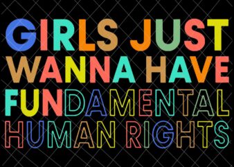 Girls Just Wanna Have Fundamental Human Rights Svg, Pro Roe 1973 Svg, Prochoice Svg, Stars Stripes Reproductive Rights Svg, Women’s Rights Feminism Protect Svg