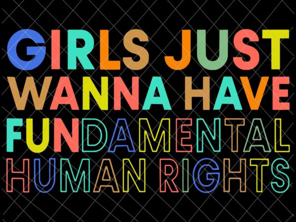 Girls just wanna have fundamental human rights svg, pro roe 1973 svg, prochoice svg, stars stripes reproductive rights svg, women’s rights feminism protect svg t shirt design template