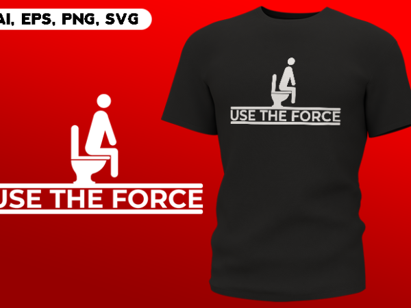 Use The Force Funny Poop Meme Ready To Print T-shirt Design - Buy t-shirt  designs