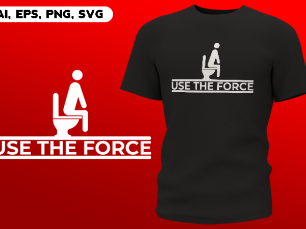 Use the force funny poop meme ready to print t-shirt design