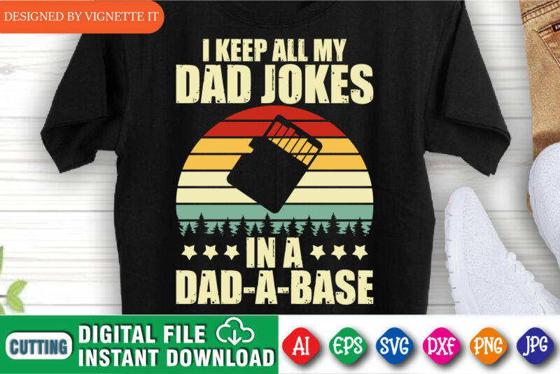 I Keep All My Dad Jokes In A Dad A Base Funny Dad shirt print template Happy Father’s Day shirt