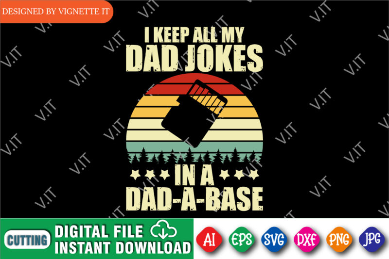 I Keep All My Dad Jokes In A Dad A Base Funny Dad shirt print template Happy Father’s Day shirt