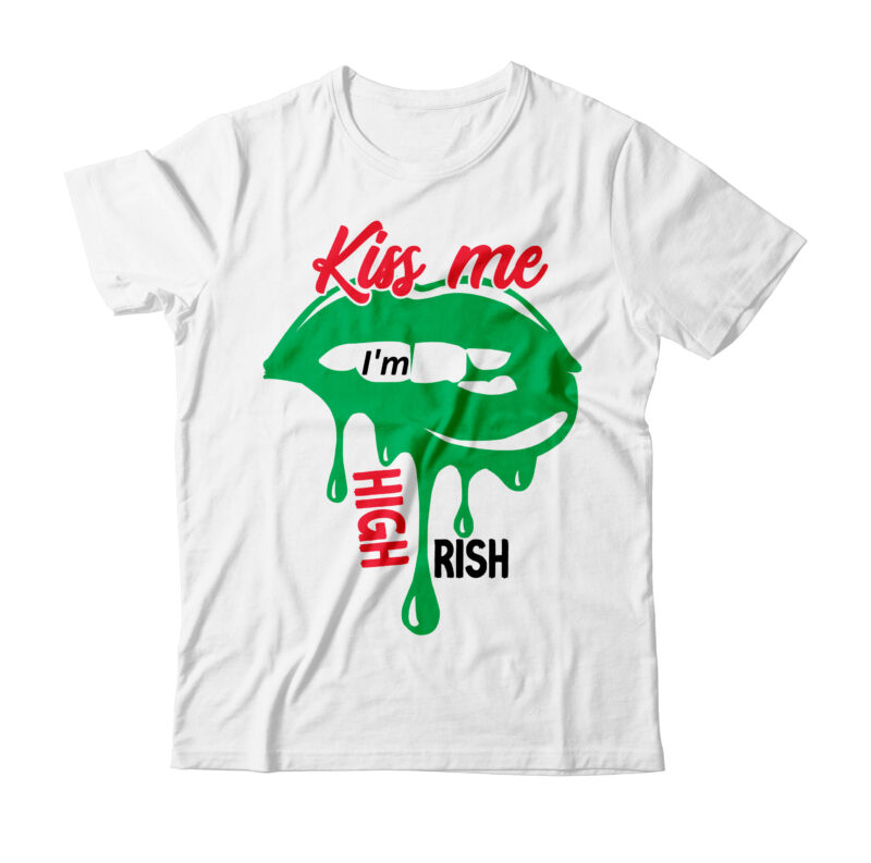 Kiss me i'm High Rish T-Shirt Design ,Kiss me i'm High Rish SVG Cut File , Weed svg, Cannabis svg, Cannibu svg,Weed svg Bundle, svg Cannabis, Weeds svg, Digital Vector