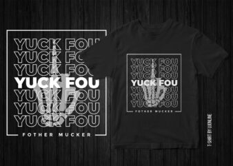 YUCK FOU FOTHER MUCKER, sarcastic t-shirt design