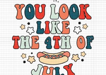You Look Like The 4th Of July Hot Dog Svg, Funny Independence Day Svg, 4th Of July Hot Dog Svg, Hot Dog Svg t shirt design template