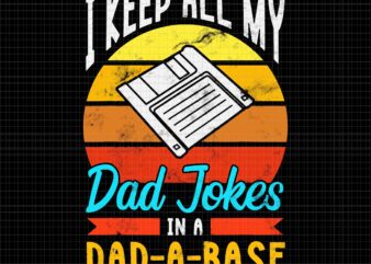 Dad Jokes Svg, I Keep All My Dad Jokes Dad A Base Svg, Dad A Base Svg, Father’s Day Svg, Father Svg, Dad Svg t shirt vector illustration