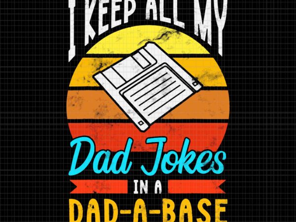 Dad jokes svg, i keep all my dad jokes dad a base svg, dad a base svg, father’s day svg, father svg, dad svg t shirt vector illustration