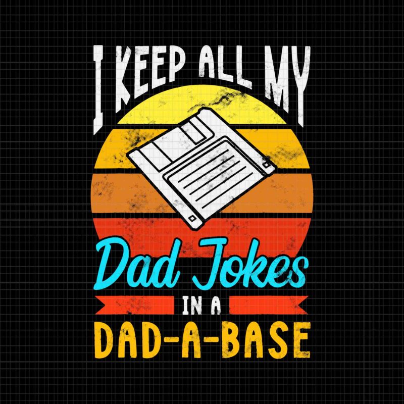 Dad Jokes Svg, I Keep All My Dad Jokes Dad A Base Svg, Dad A Base Svg, Father’s Day Svg, Father Svg, Dad Svg