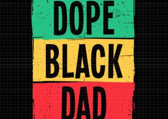 Dope Black Dad Juneteenth 1865 Freedom Father’s Day Svg, Dope Black Dad Svg, Father’s Day Svg, Juneteenth 1865 Svg t shirt vector illustration