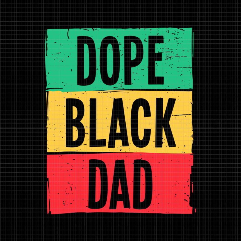 Dope Black Dad Juneteenth 1865 Freedom Father’s Day Svg, Dope Black Dad Svg, Father’s Day Svg, Juneteenth 1865 Svg
